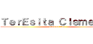 ＴｅｒＥｓｉｔａ Ｃｌｅｍｅｎｔｅ (attack on titan)