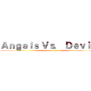 Ａｎｇｅｌｓ Ｖｓ． Ｄｅｖｉｌｓ (attack on titan)