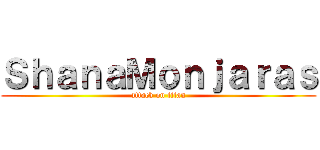 ＳｈａｎａＭｏｎｊａｒａｓ (attack on titan)