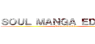 ＳＯＵＬ ＭＡＮＧＡ ＥＤＩＴＩＯＮ (Manga en Español)