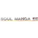 ＳＯＵＬ ＭＡＮＧＡ ＥＤＩＴＩＯＮ (Manga en Español)