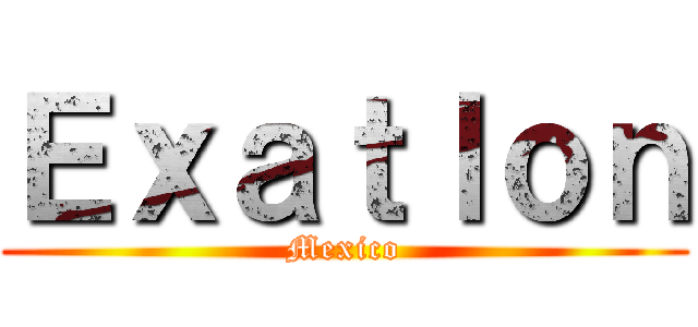 Ｅｘａｔｌｏｎ (Mexico)