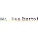 Ｍｒ． Ｒｏｎ Ｂａｒｔｏｌｏｍｅ (PE 2 - WF Instructor)