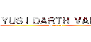 ＹＵＳＩ ＤＡＲＴＨ ＶＡＤＥＲ (VISITANTE)