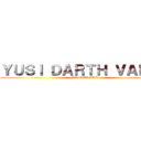 ＹＵＳＩ ＤＡＲＴＨ ＶＡＤＥＲ (VISITANTE)