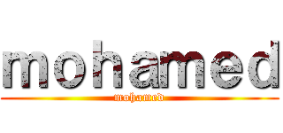 ｍｏｈａｍｅｄ (mohamed)