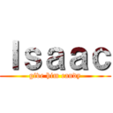 Ｉｓａａｃ (give him candy)