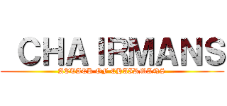  ＣＨＡＩＲＭＡＮＳ (ATTACK OF CHAIRMANS)