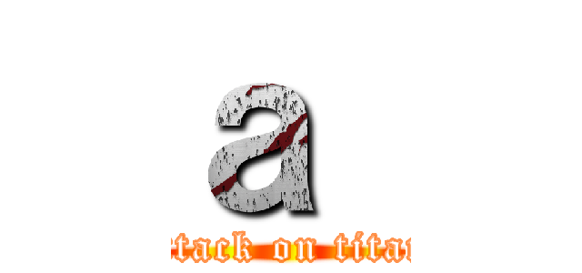 ａ  (attack on titan)