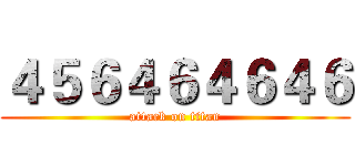 ４５６４６４６４６ (attack on titan)