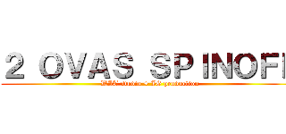 ２ ＯＶＡＳ ＳＰＩＮＯＦＦ (WIT studio + IG production)