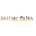 Ｓｈｉｆｔｅｒ Ｒｕｌｅｓ． ()