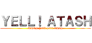 ＹＥＬＬ！ ＡＴＡＳＨ (WHEN YOU SEE THIS)