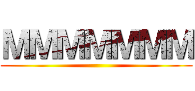 ＭＭＭＭＭＭＭ ()