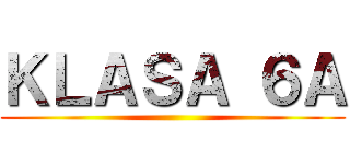 ＫＬＡＳＡ ６Ａ ()