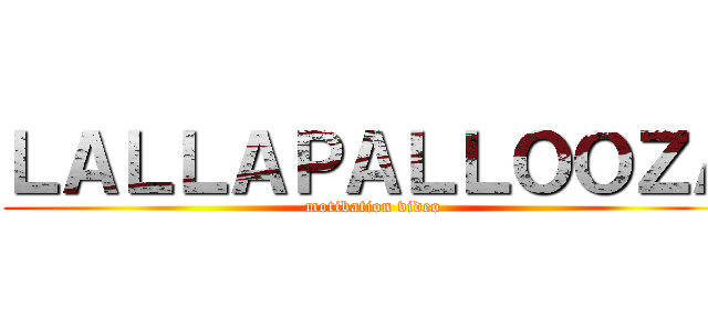 ＬＡＬＬＡＰＡＬＬＯＯＺＡ (motibation video)