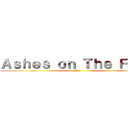 Ａｓｈｅｓ ｏｎ Ｔｈｅ Ｆｉｒｅ (炎の上の灰)