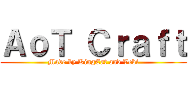 ＡｏＴ Ｃｒａｆｔ (Made by KingCat and Veki)