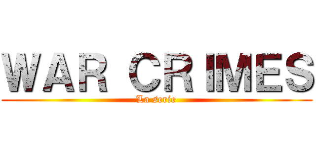 ＷＡＲ ＣＲＩＭＥＳ (La serie)