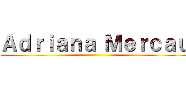 Ａｄｒｉａｎａ Ｍｅｒｃａｕ ()