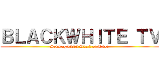 ＢＬＡＣＫＷＨＩＴＥ ＴＶ (Sonntag 16:00 Attack on Titan )