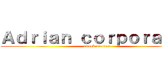 Ａｄｒｉａｎ ｃｏｒｐｏｒａｌｅｓ (attack on titan)
