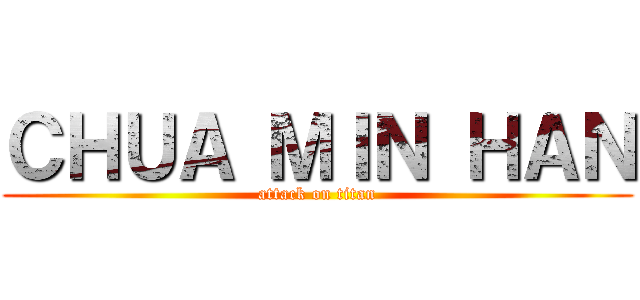 ＣＨＵＡ ＭＩＮ ＨＡＮ (attack on titan)