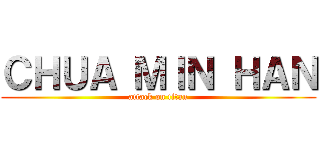 ＣＨＵＡ ＭＩＮ ＨＡＮ (attack on titan)