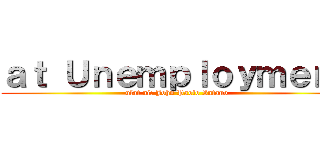 ａｔ Ｕｎｅｍｐｌｏｙｍｅｎｔ (ulat ni: John Paolo Intano)