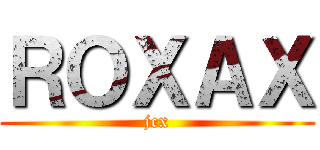 ＲＯＸＡＸ (jcx)