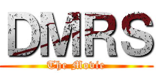 ＤＭＲＳ (The Movie)
