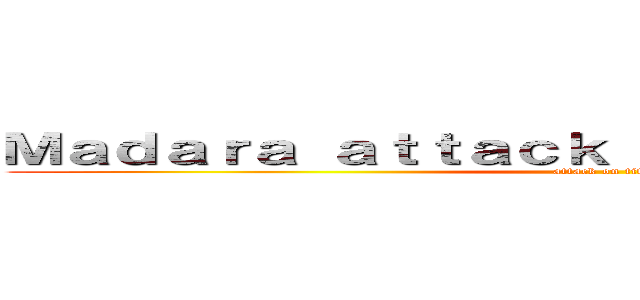 Ｍａｄａｒａ ａｔｔａｃｋ ｏｎ ｔｈｅ Ｇｉａｎｔｓ (attack on titan)