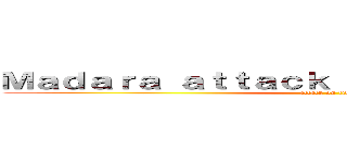 Ｍａｄａｒａ ａｔｔａｃｋ ｏｎ ｔｈｅ Ｇｉａｎｔｓ (attack on titan)