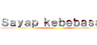 Ｓａｙａｐ ｋｅｂｅｂａｓａｎ ()