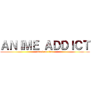 ＡＮＩＭＥ ＡＤＤＩＣＴ (attack on titan)