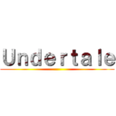 Ｕｎｄｅｒｔａｌｅ ()