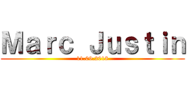 Ｍａｒｃ Ｊｕｓｔｉｎ (11.09.2018)