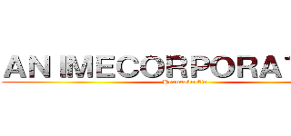 ＡＮＩＭＥＣＯＲＰＯＲＡＴＩＯＮ (Horneado En)