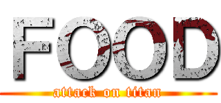 ＦＯＯＤ (attack on titan)