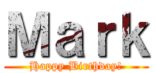 Ｍａｒｋ (Happy Birthday!)