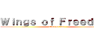 Ｗｉｎｇｓ ｏｆ Ｆｒｅｅｄｏｍ  (attack on titan)