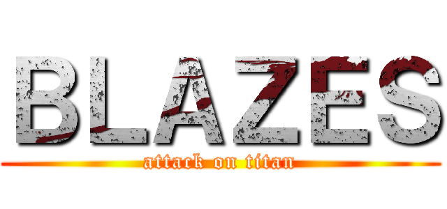 ＢＬＡＺＥＳ (attack on titan)