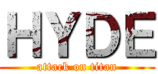 ＨＹＤＥ (attack on titan)