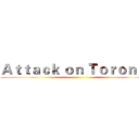 Ａｔｔａｃｋ ｏｎ Ｔｏｒｏｎｔｏ ()