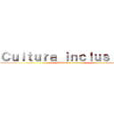 Ｃｕｌｔｕｒａ ｉｎｃｌｕｓｉｖａ  (Inclusive culture)
