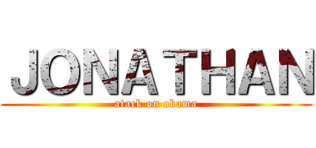 ＪＯＮＡＴＨＡＮ (atack on obama)