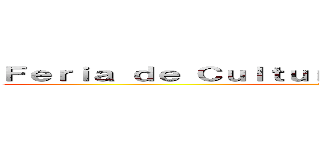 Ｆｅｒｉａ ｄｅ Ｃｕｌｔｕｒａｓ Ａｌｔｅｒｎａｔｉｖａｓ (17 días)