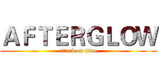 ＡＦＴＥＲＧＬＯＷ (attack on titan)