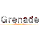 Ｇｒｅｎａｄｅ (Be aware!!)