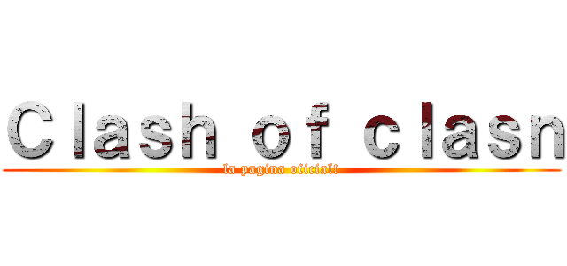 Ｃｌａｓｈ ｏｆ ｃｌａｓｎ (la pagina oficial!)